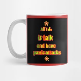 All I do is talk and have panic attacks Mug